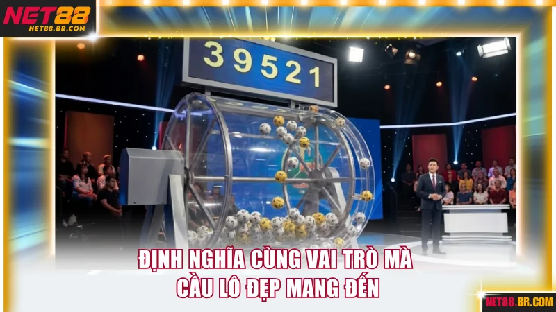 Định nghĩa cùng vai trò mà cầu lô đẹp mang đến