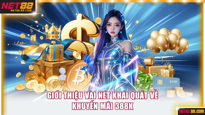 Giới thiệu vài nét khái quát về khuyến mãi 388k