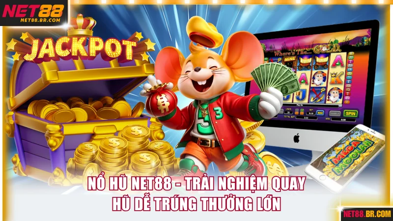 Nổ Hũ NET88 - Trải Nghiệm Quay Hũ Dễ Trúng Thưởng Lớn