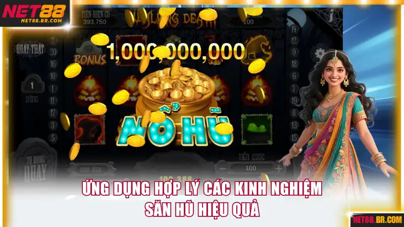 Ứng dụng hợp lý các kinh nghiệm săn hũ hiệu quả